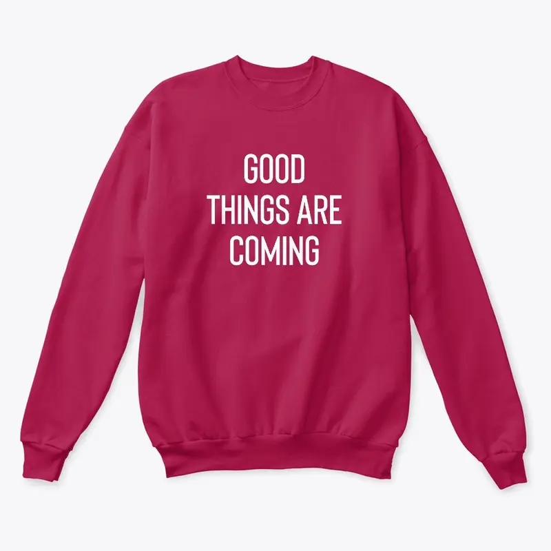 "Good Things Are Coming" Sweatshirt