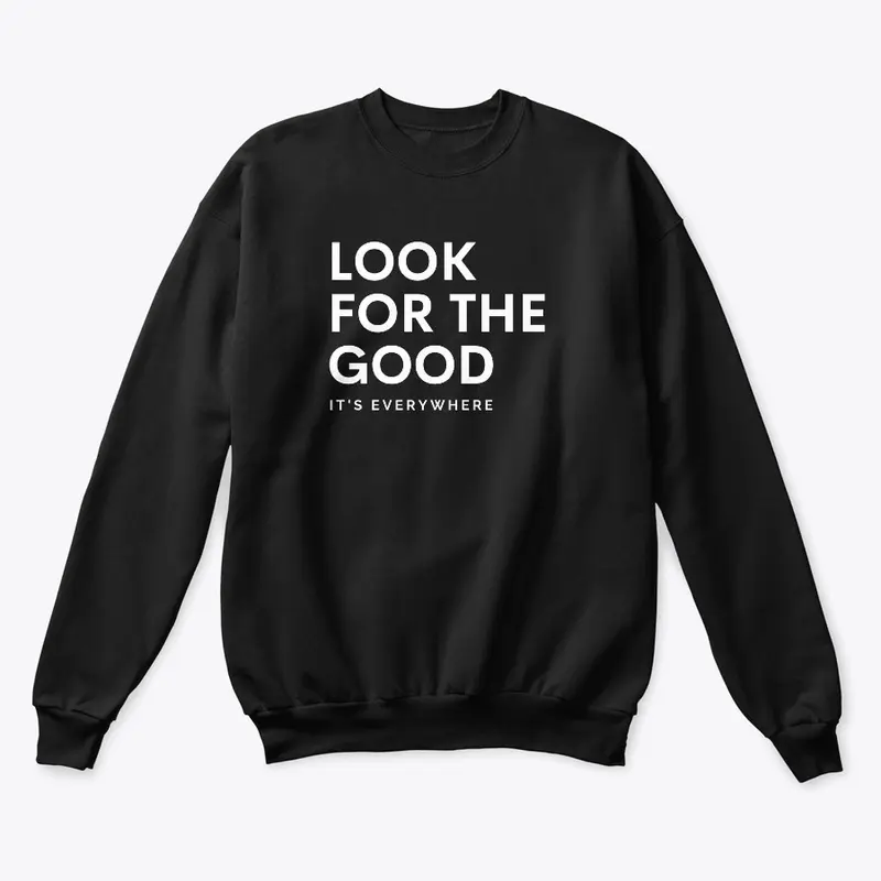 "Look For The Good" Sweatshirt