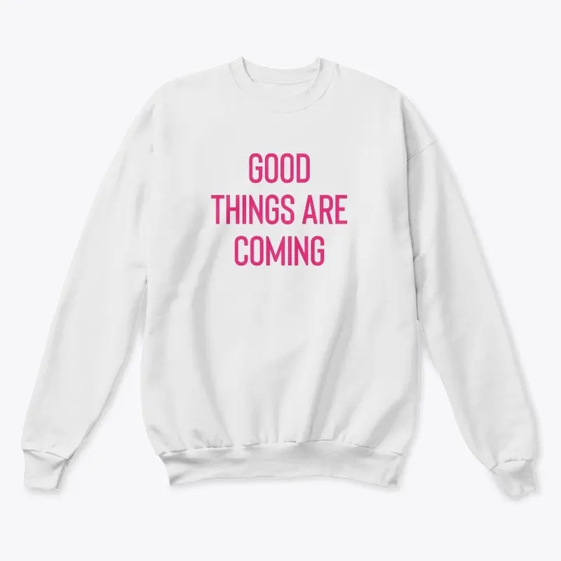 "Good Things Are Coming" Sweatshirt