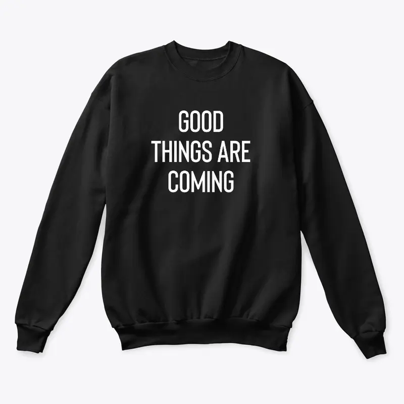 "Good Things Are Coming" Sweatshirt