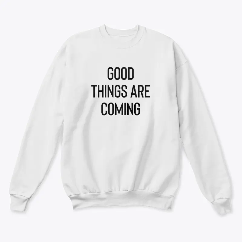 "Good Things Are Coming" Sweatshirt